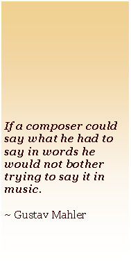 Text Box: After silence, that which comes nearest to expressing the inexpressible is music.  ~Aldous Huxley, Music at Night and Other Essays 
